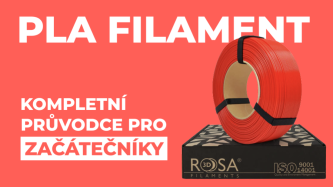 PLA Filament: Kompletní průvodce pro začátečníky
